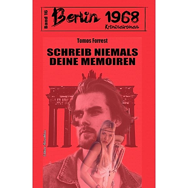 Schreib niemals deine Memoiren Berlin 1968 Kriminalroman Band 16, Tomos Forrest