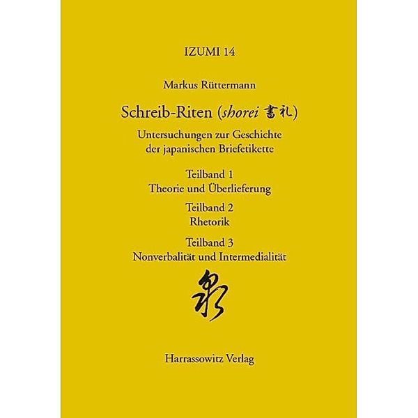 Schreib-Riten (shorei)  Untersuchungen zur Geschichte der japanischen Briefetikette / Izumi Bd.14, Markus Rüttermann