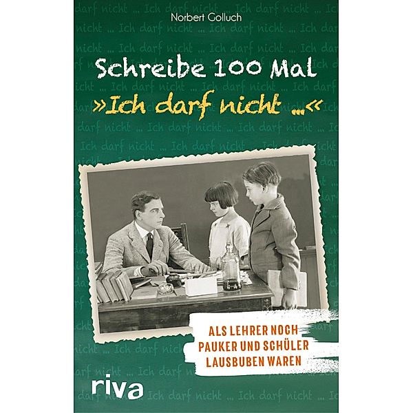 Schreibe 100 Mal: Ich darf nicht ..., Norbert Golluch