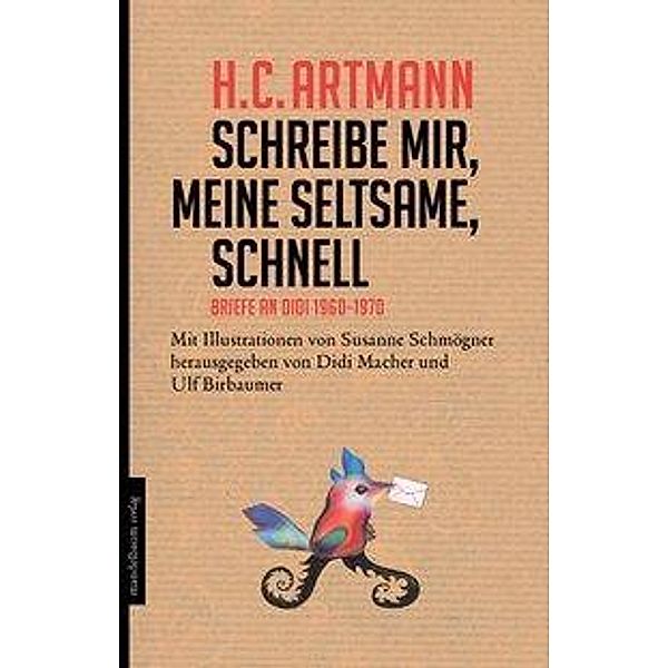 Schreibe mir, meine Seltsame, schnell, Hans C. Artmann