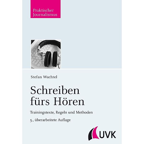 Schreiben fürs Hören / Praktischer Journalismus Bd.29, Stefan Wachtel