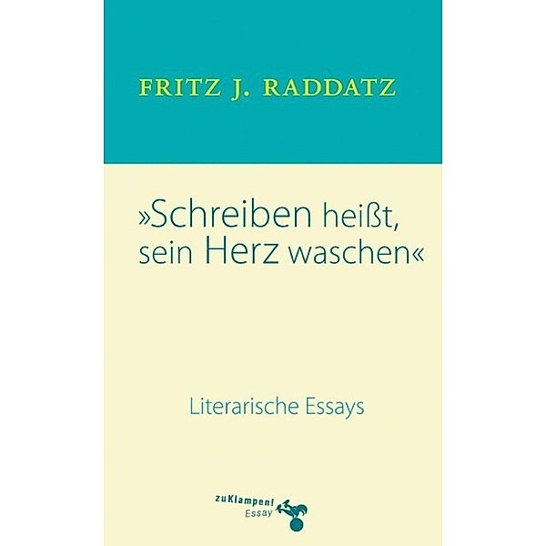 Schreiben heisst, sein Herz waschen, Fritz J. Raddatz