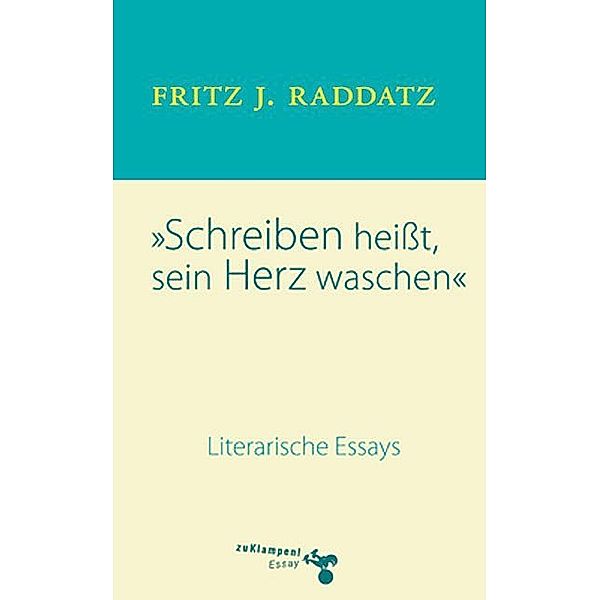 Schreiben heißt, sein Herz waschen, Fritz J. Raddatz