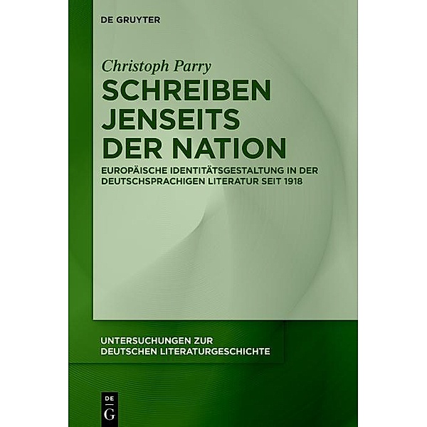 Schreiben jenseits der Nation / Untersuchungen zur deutschen Literaturgeschichte Bd.162, Christoph Parry