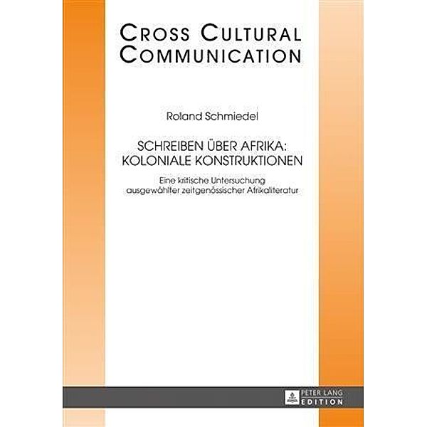 Schreiben ueber Afrika: Koloniale Konstruktionen, Roland Schmiedel