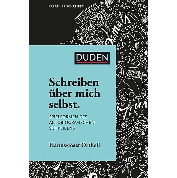 Schreiben über mich selbst / Duden - Kreatives Schreiben, Hanns-Josef Ortheil