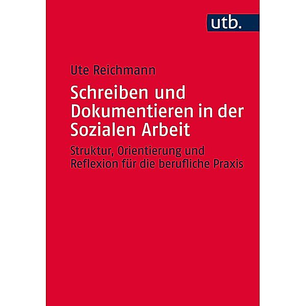 Schreiben und Dokumentieren in der Sozialen Arbeit, Ute Reichmann