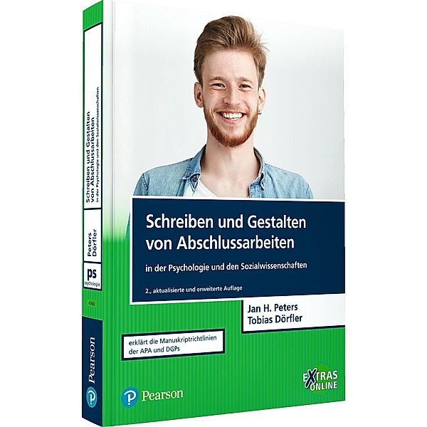 Schreiben und Gestalten von Abschlussarbeiten in der Psychologie und den Sozialwissenschaften / Pearson Studium - Psychologie, Jan Hendrik Peters, Tobias Dörfler