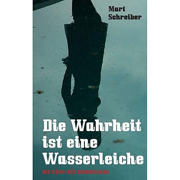 Schreiber, M: Wahrheit ist eine Wasserleiche, Mart Schreiber