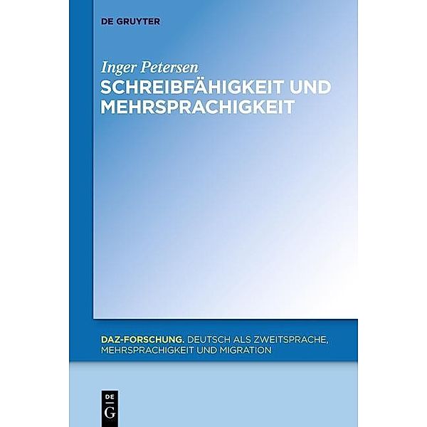 Schreibfähigkeit und Mehrsprachigkeit / DaZ-Forschung [DaZ-For] Bd.5, Inger Petersen
