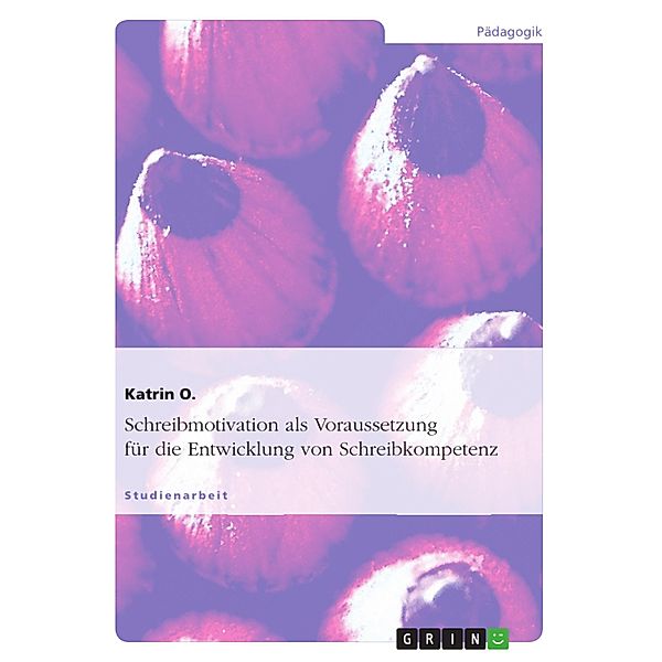Schreibmotivation als Voraussetzung für die Entwicklung von Schreibkompetenz, Katrin O.