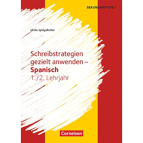 Schreibstrategien gezielt anwenden - Schreibkompetenz Fremdsprachen SEK I - Spanisch - Lernjahr 1/2, Ulrike Spiegelhalter