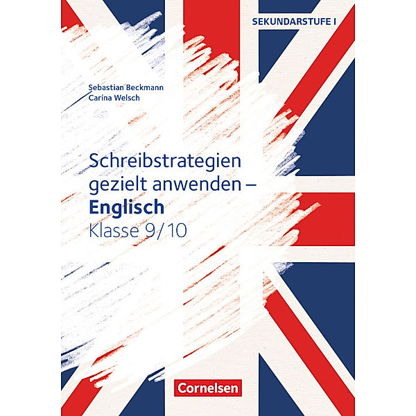 Schreibstrategien gezielt anwenden - Schreibkompetenz Fremdsprachen SEK I - Englisch - Klasse 9/10, Sebastian Beckmann, Carina Welsch