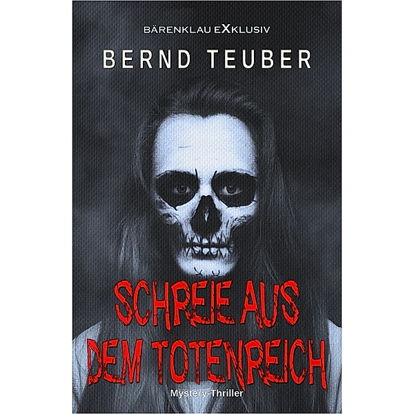 Schreie aus dem Totenreich - Ein Mystery-Thriller, Bernd Teuber