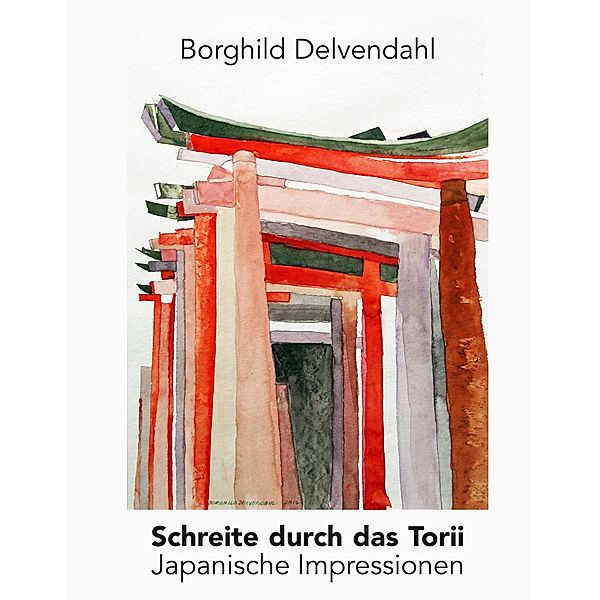 Schreite durch das Torii, Borghild Delvendahl