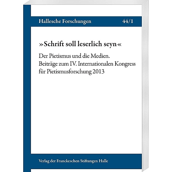 Schrift soll leserlich seyn. Der Pietismus und die Medien, 2 Bde.