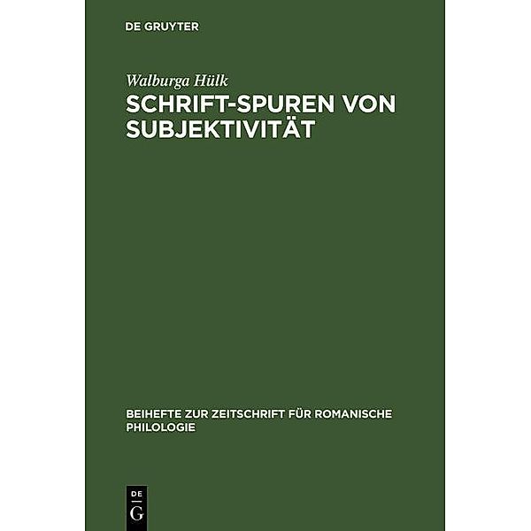 Schrift-Spuren von Subjektivität / Beihefte zur Zeitschrift für romanische Philologie Bd.297, Walburga Hülk