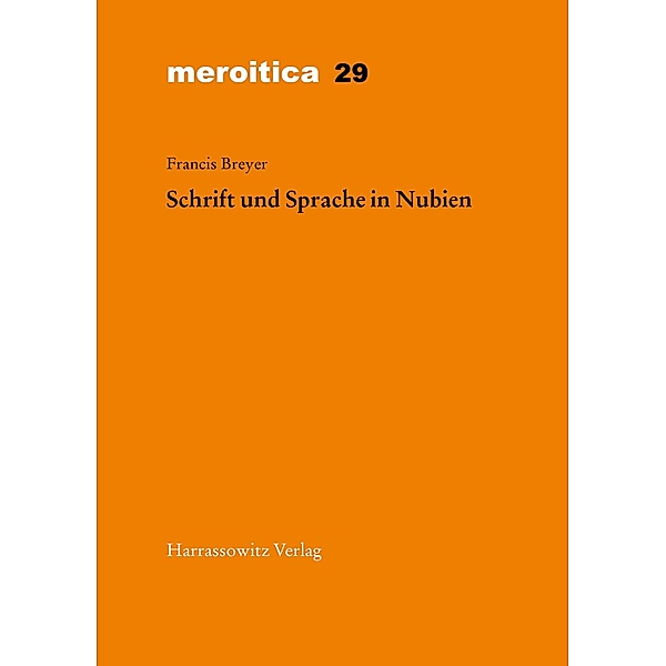 Schrift und Sprache in Nubien / Meroitica Bd.29, Francis Breyer