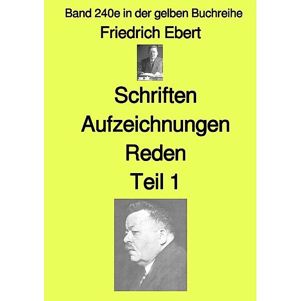 Schriften Aufzeichnungen Reden-  Teil 1  -  Band 240e in der gelben Buchreihe - bei Jürgen Ruszkowski, Friedrich Ebert