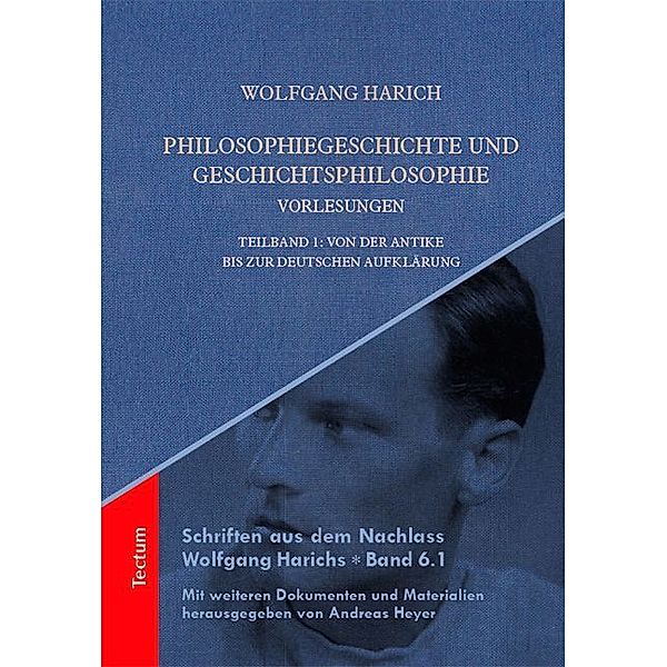 Schriften aus dem Nachlass Wolfgang Harichs / 6.1 / Philosophiegeschichte und Geschichtsphilosophie - Vorlesungen, Wolfgang Harich