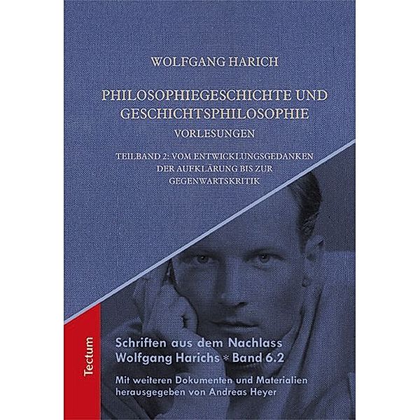 Schriften aus dem Nachlass Wolfgang Harichs / 6.2 / Philosophiegeschichte und Geschichtsphilosophie - Vorlesungen.Teilbd.2, Wolfgang Harich