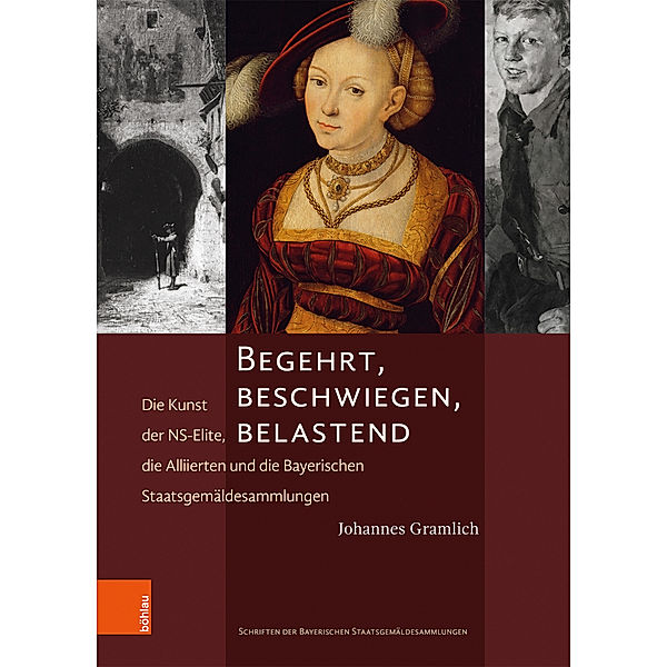 Schriften der Bayerischen Staatsgemäldesammlungen und des Doerner Institutes / Band 004 / Begehrt, beschwiegen, belastend, Johannes Gramlich