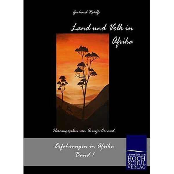 Schriften des Afrikaforschers Gerhard Rohlfs / Land und Volk in Afrika, Gerhard Rohlfs