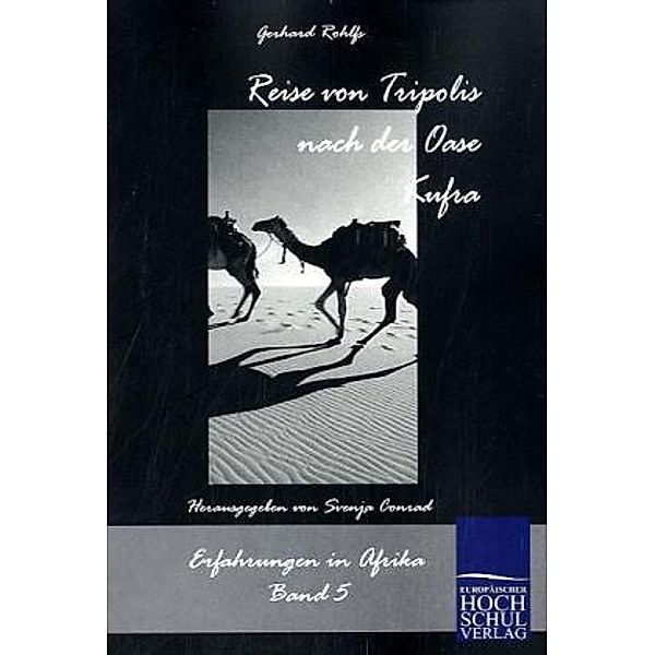 Schriften des Afrikaforschers Gerhard Rohlfs / Reise von Tripolis nach der Oase Kufra, Gerhard Rohlfs