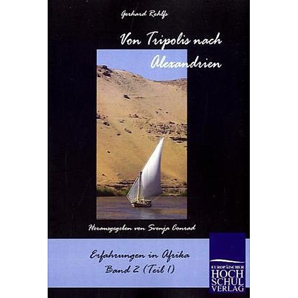 Schriften des Afrikaforschers Gerhard Rohlfs / Von Tripolis nach Alexandrien.Bd.1, Gerhard Rohlfs