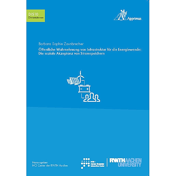 Schriften des HCI Center der RWTH Aachen University / Öffentliche Wahrnehmung von Infrastruktur für die Energiewende: Die soziale Akzeptanz von Stromspeichern, Barbara Zaunbrecher