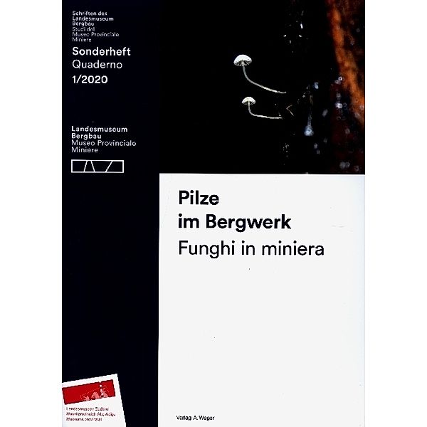 Schriften des Landesmuseum Bergbau, Sonderhefte / 1/2020 / Pilze im Bergwerk, Christian Terzer, Armin Torggler, Werner Amrain