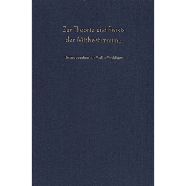 Schriften des Vereins für Socialpolitik / 24/I / Zur Theorie und Praxis der Mitbestimmung.