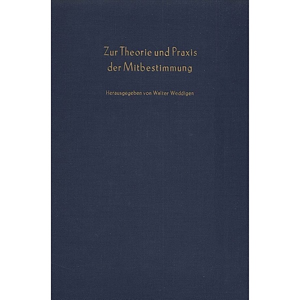 Schriften des Vereins für Socialpolitik / 24/II / Zur Theorie und Praxis der Mitbestimmung.