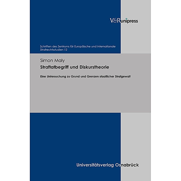 Schriften des Zentrums für Europäische und Internationale Strafrechtsstudien. / Band 012 / Straftatbegriff und Diskurstheorie, Simon Maly