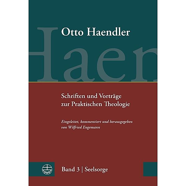 Schriften und Vorträge zur Praktischen Theologie / Otto Haendler Praktische Theologie (OHPTh) Bd.3, Otto Haendler
