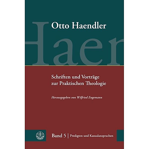 Schriften und Vorträge zur Praktischen Theologie / Otto Haendler Praktische Theologie (OHPTh) Bd.5, Otto Haendler