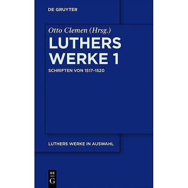 Schriften von 1517-1520 / Martin Luther: Luthers Werke in Auswahl Bd.1, Martin Luther