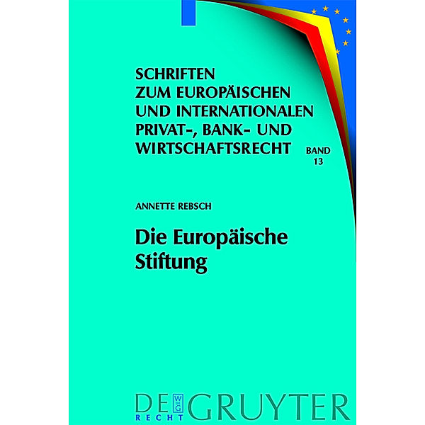 Schriften zum Europäischen und Internationalen Privat-, Bank- und Wirtschaftsrecht / Die Europäische Stiftung, Annette Rebsch