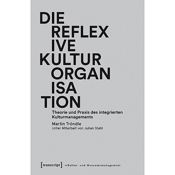 Schriften zum Kultur- und Museumsmanagement / Die reflexive Kulturorganisation, Martin Tröndle