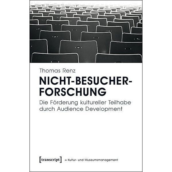 Schriften zum Kultur- und Museumsmanagement / Nicht-Besucherforschung, Thomas Renz