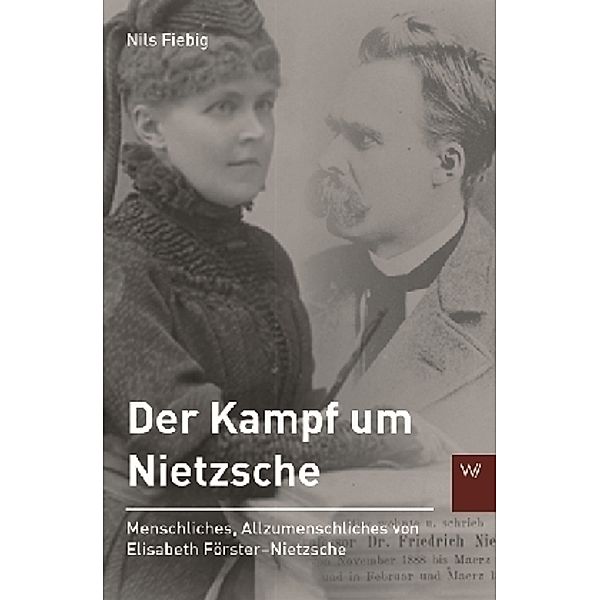 Schriften zum Nietzsche-Archiv / Der Kampf um Nietzsche, Nils Fiebig