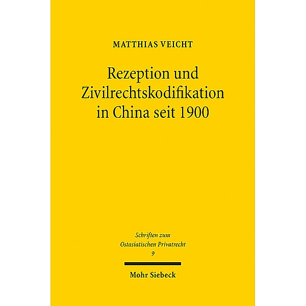 Schriften zum Ostasiatischen Privatrecht / Rezeption und Zivilrechtskodifikation in China seit 1900, Matthias Veicht
