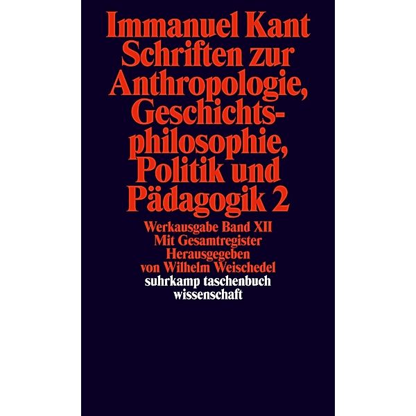 Schriften zur Anthropologie, Geschichtsphilosophie, Politik und Pädagogik.Tl.2, Immanuel Kant