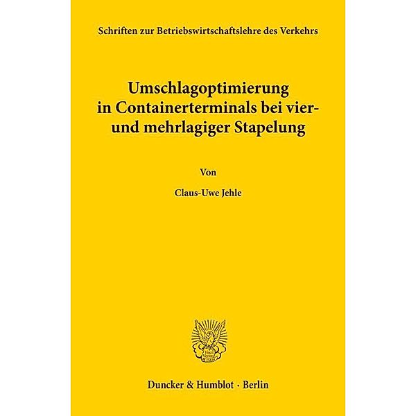 Schriften zur Betriebswirtschaftslehre des Verkehrs / Umschlagoptimierung in Containerterminals bei vier- und mehrlagiger Stapelung., Claus-Uwe Jehle