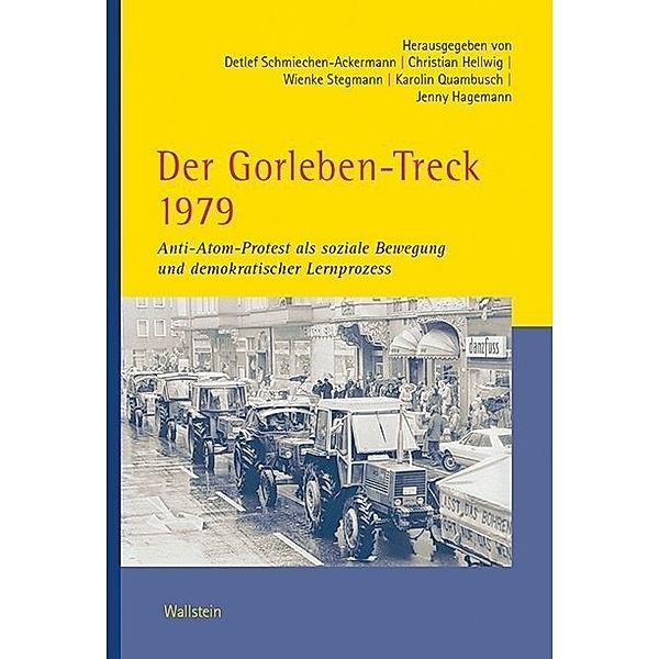 Schriften zur Didaktik der Demokratie (Herausgegeben von Michele Barricelli, Dirk Lange, Detlef Schmiechen-Ackermann und Christiane Schröder) und Veröffentlichungen der Historischen Kommission für Niedersachsen und Bremen / 5 & 309 / Der Gorleben-Treck 1979