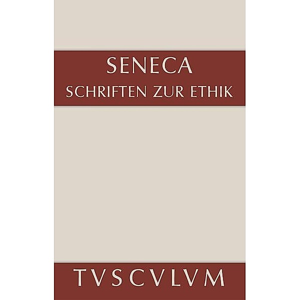Schriften zur Ethik / Sammlung Tusculum, Seneca