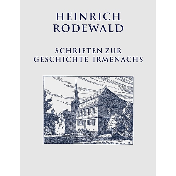 Schriften zur Geschichte Irmenachs, Heinrich Rodewald