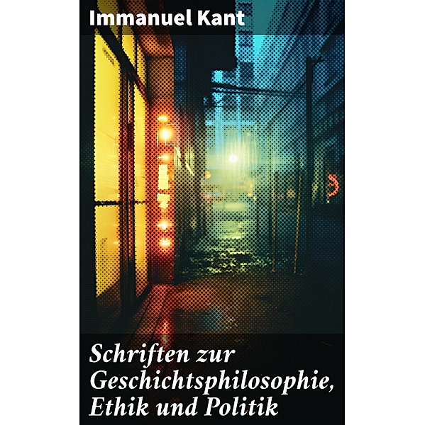 Schriften zur Geschichtsphilosophie, Ethik und Politik, Immanuel Kant