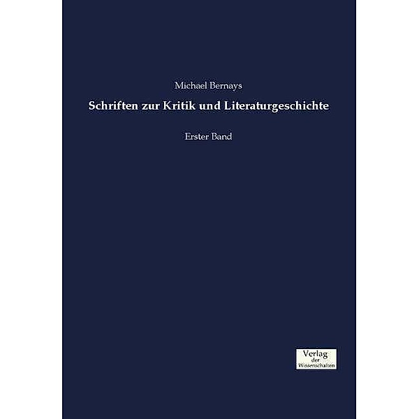 Schriften zur Kritik und Literaturgeschichte.Bd.1, Michael Bernays