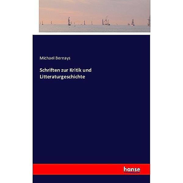 Schriften zur Kritik und Litteraturgeschichte, Michael Bernays